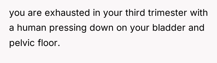 you are exhausted in your third trimester with a human...