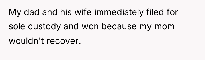 My dad and his wife immediately filed for sole custody...