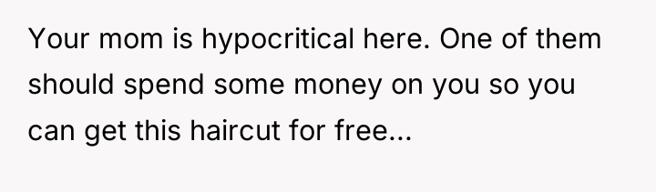 Your mom is hypocritical here. One of them should spend...