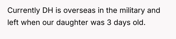 Currently DH is overseas in the military and left when...