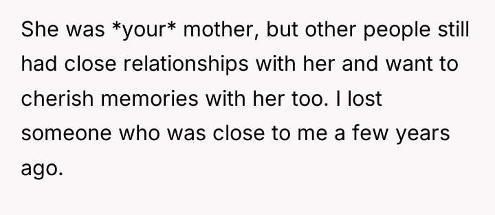 She was *your* mother, but other people still had close...