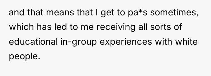 and that means that I get to pa*s sometimes, which...