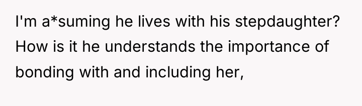 I'm a*suming he lives with his stepdaughter? How is it...