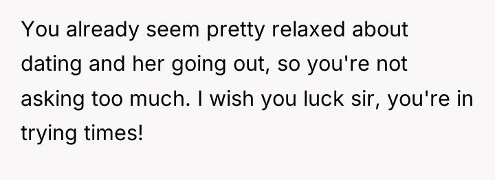 You already seem pretty relaxed about dating and her going...