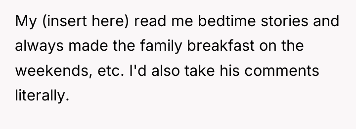 My (insert here) read me bedtime stories and always made...