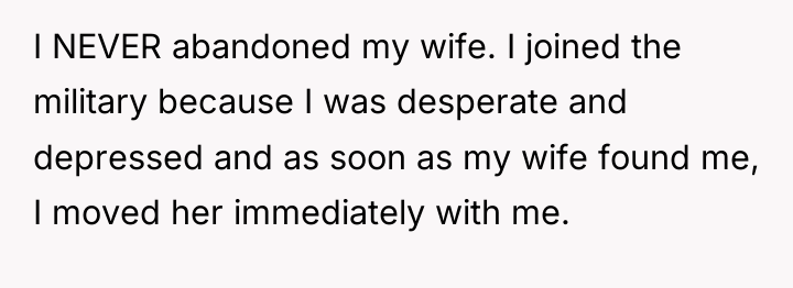 I NEVER abandoned my wife. I joined the military because...