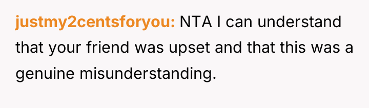 justmy2centsforyou NTA I can understand that your friend was upset...