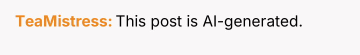 TeaMistress This post is AI-generated.