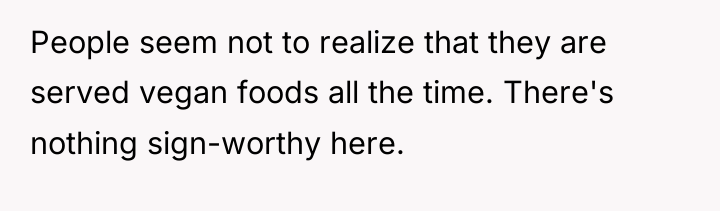 People seem not to realize that they are served vegan...