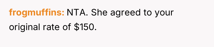 frogmuffins NTA. She agreed to your original rate of $150.