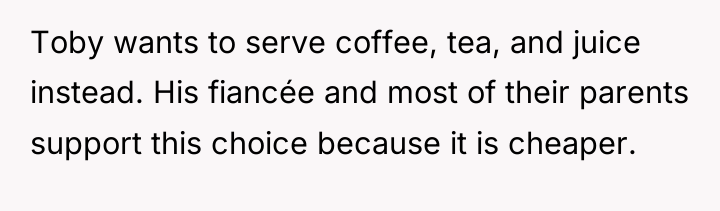 Toby wants to serve coffee, tea, and juice instead. His...
