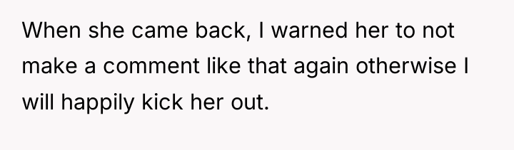 When she came back, I warned her to not make...