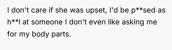 I don't care if she was upset, I'd be p**sed...