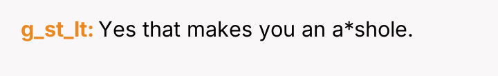 g_st_lt Yes that makes you an a*shole.