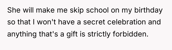 She will make me skip school on my birthday so...