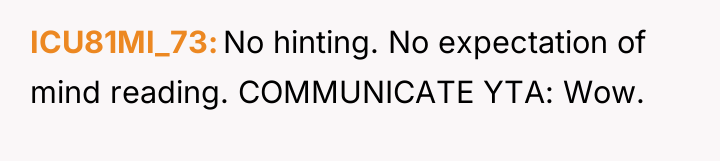 ICU81MI_73 No hinting. No expectation of mind reading. COMMUNICATE YTA:...