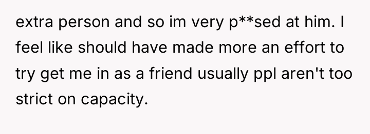 extra person and so im very p**sed at him. I...