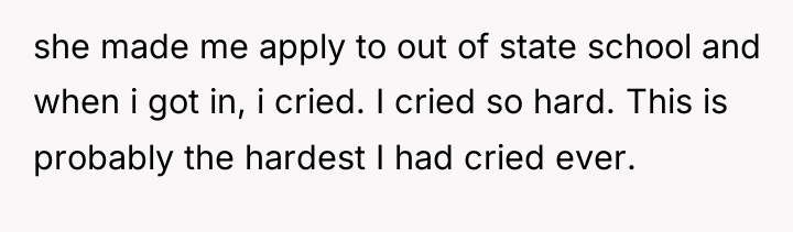 she made me apply to out of state school and...