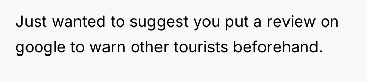 Just wanted to suggest you put a review on google...