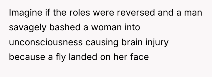 Imagine if the roles were reversed and a man savagely...