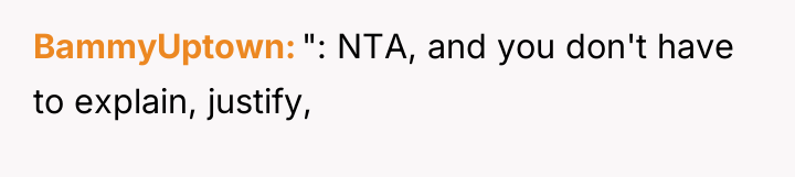 BammyUptown ": NTA, and you don't have to explain, justify,