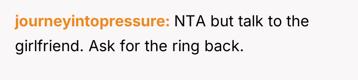journeyintopressure NTA but talk to the girlfriend. Ask for the...