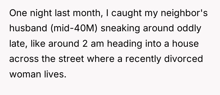 One night last month, I caught my neighbor's husband (mid-40M)...