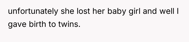 unfortunately she lost her baby girl and well I gave...