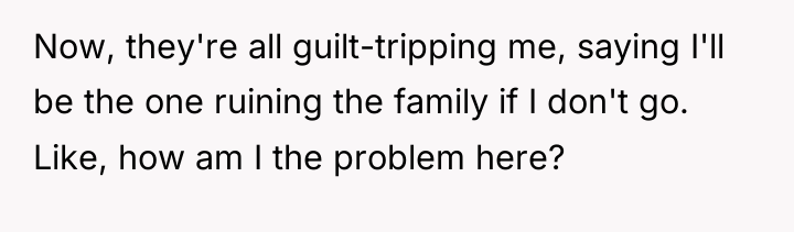 Now, they're all guilt-tripping me, saying I'll be the one...