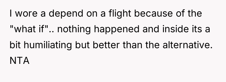 I wore a depend on a flight because of the...