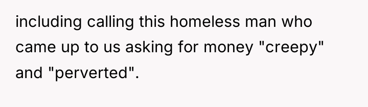 including calling this homeless man who came up to us...
