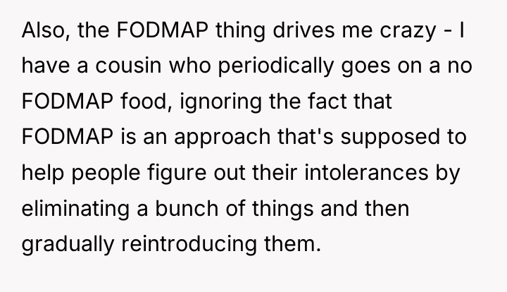 Also, the FODMAP thing drives me crazy - I have...