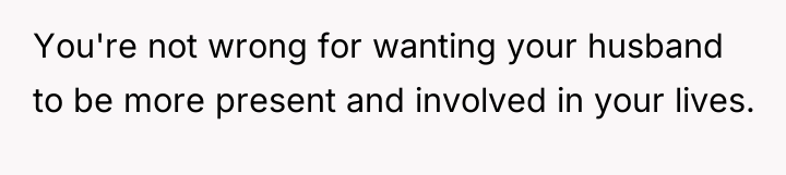 You're not wrong for wanting your husband to be more...