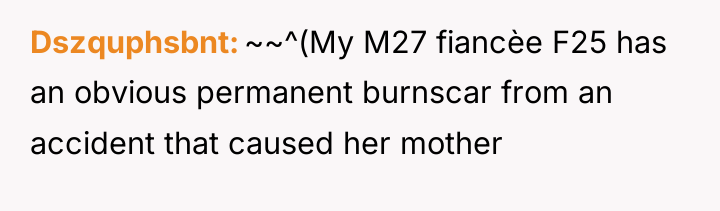 Dszquphsbnt ~~^(My M27 fiancèe F25 has an obvious permanent burnscar...