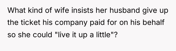 What kind of wife insists her husband give up the...