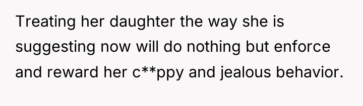 Treating her daughter the way she is suggesting now will...