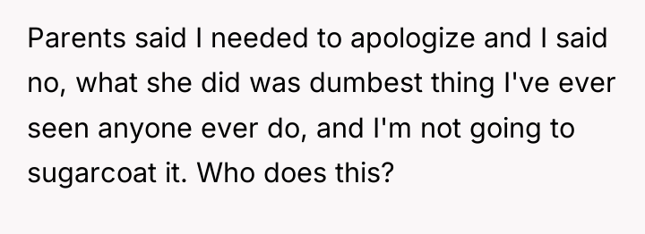 Parents said I needed to apologize and I said no,...
