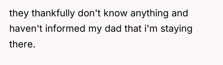they thankfully don't know anything and haven't informed my dad...