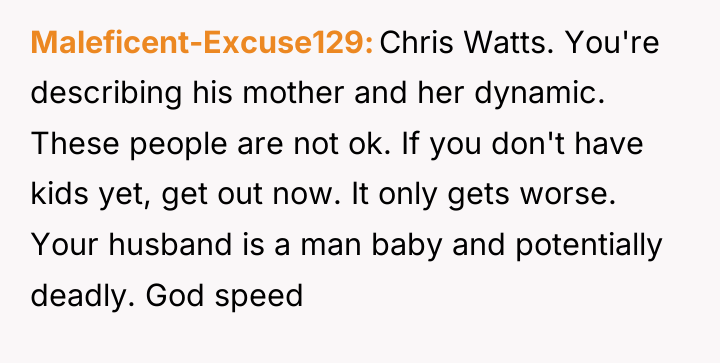 Maleficent-Excuse129 Chris Watts. You're describing his mother and her dynamic....