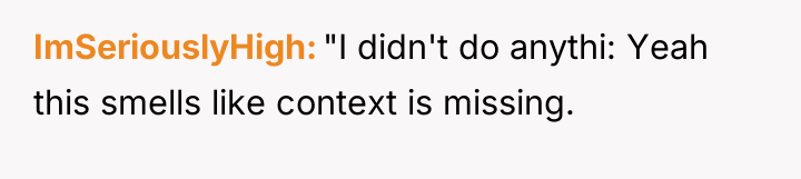 ImSeriouslyHigh "I didn't do anythi: Yeah this smells like context...