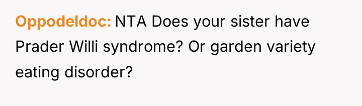 Oppodeldoc NTA Does your sister have Prader Willi syndrome? Or...