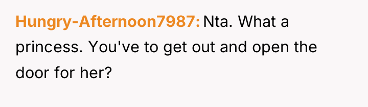 Hungry-Afternoon7987 Nta. What a princess. You've to get out and...