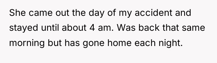 She came out the day of my accident and stayed...