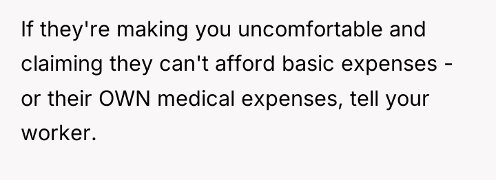 If they're making you uncomfortable and claiming they can't afford...