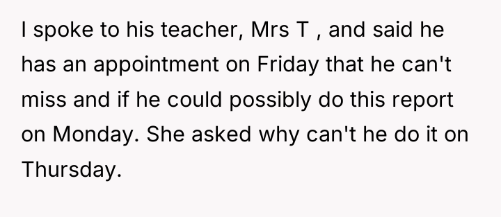 I spoke to his teacher, Mrs T , and said...