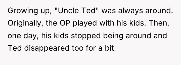 Growing up, "Uncle Ted" was always around. Originally, the OP...