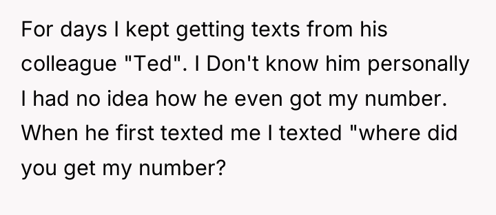 For days I kept getting texts from his colleague "Ted"....