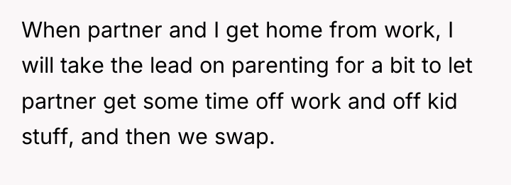 When partner and I get home from work, I will...