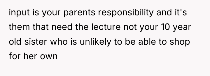 input is your parents responsibility and it's them that need...