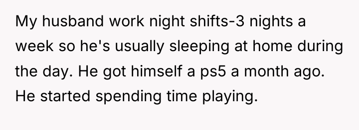 My husband work night shifts-3 nights a week so he's...